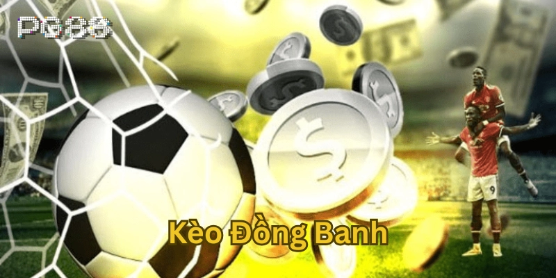 Kèo Đồng Banh - Cách Soi Kèo Đỉnh Cao Từ Chuyên Gia Kèo Đồng Banh là gì?